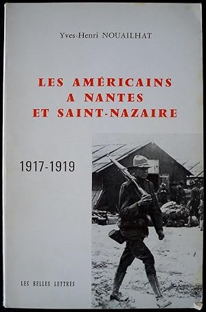 LES AMÉRICAINS Á NANTES ET SAINT-NAZAIRE, 1917-1919 (ANNALES LITTÉRAIRES DE L'UNIVERSITÉ DE NANTE...