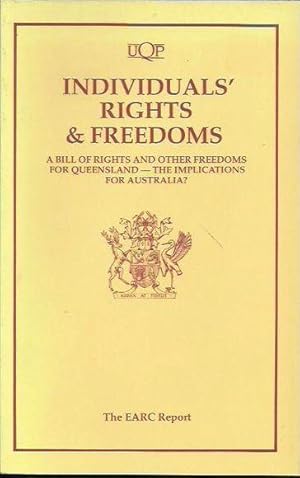 Individuals' Rights & Freedoms: A Bill of Rights and Other Freedoms for Queensland - the Implicat...