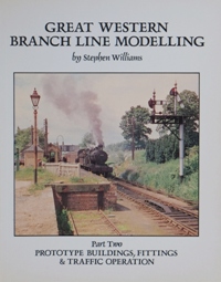 Seller image for GREAT WESTERN BRANCH LINE MODELLING Part Two PROTOTYPE BUILDINGS, FITTINGS & TRAFFIC OPERATION for sale by Martin Bott Bookdealers Ltd