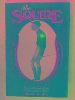 Bild des Verkufers fr The Squire: a life of George Alexander Baird, Gentleman Rider, 1861-1893 zum Verkauf von Cotswold Internet Books