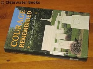 Seller image for Courage Remembered. The Story Behind the Construction and Maintenance of the Commonwealth's Military Cemeteries and Memorials of the Wars of 1914-1918 and 1939-1945. for sale by Clearwater Books