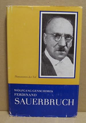 Ferdinand Sauerbruch. Ein Leben für die Chirurgie. (Humanisten der Tat - Hervorragende Ärzte im D...