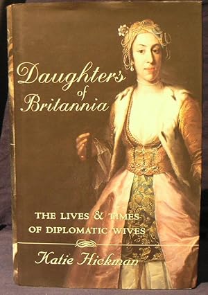 Seller image for Daughters of Britannia: the lives and times of diplomatic wives for sale by powellbooks Somerset UK.