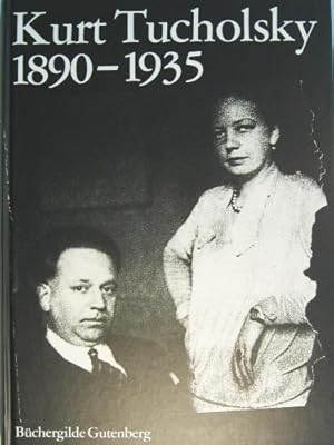 Kurt Tucholsky. 1890-1935. Ein Lebensbild. Erlebnis und Schreiben waren ja - wie immer - zweierlei .