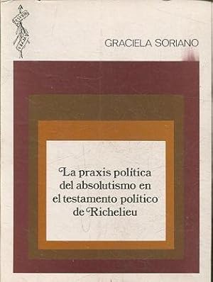 LA PRAXIS POLITICA DEL ABSOLUTISMO EN EL TESTAMENTO POLITICO DE RICHELIEU.