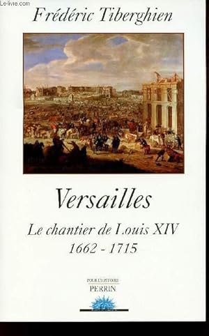 Image du vendeur pour VERSAILLES - LE CHANTIER DE LOUIS XIV - 1662-1715 mis en vente par Le-Livre