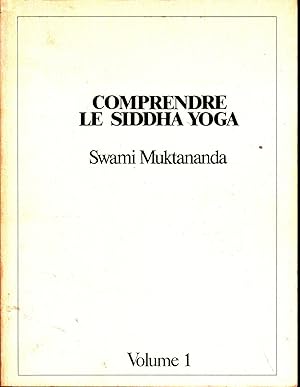 Comprendre le Siddha Yoga. VOLUME 1.