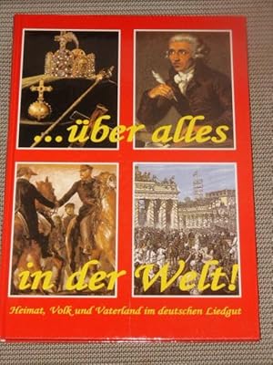 . über alles in der Welt! : Heimat, Volk und Vaterland im deutschen Liedgut