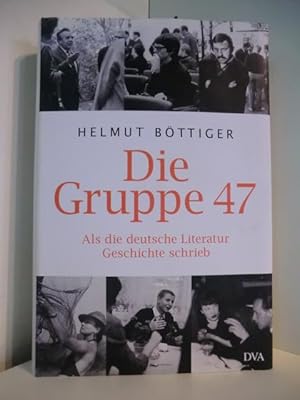 Imagen del vendedor de Die Gruppe 47. Als die deutsche Literatur Geschichte schrieb a la venta por Antiquariat Weber