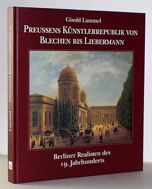 Preussens Künstlerrepublik von Blechen bis Liebermann. Berliner Realisten des 19. Jahrhunderts.