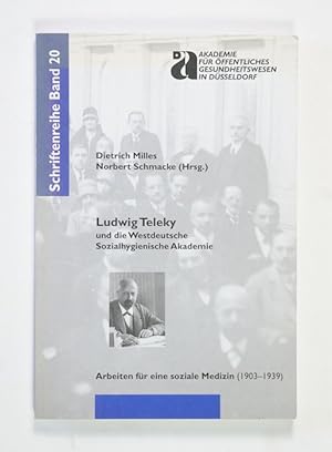 Ludwig Teleky und die Westdeutsche Sozialhygienische Akademie. Arbeiten für eine soziale Medizin ...