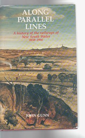 ALONG PARALLEL LINES. A history of the railways of New South Wales 1850-1986