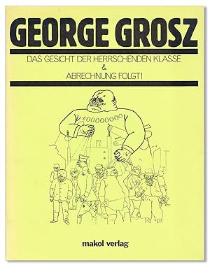 George Grosz: Das Gesicht der Herrschenden Klasse & Abrechnung Folgt!