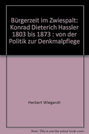 Bild des Verkufers fr Brgerzeit im Zwiespalt : Konrad Dieterich Haler: 1803 bis 1873. von der Politik zur Denkmalpflege. zum Verkauf von Bchergarage