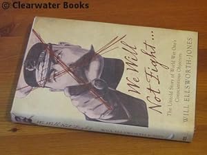 Immagine del venditore per We Will Not Fight. The Untold Story of the First World War's Conscientious Objectors. venduto da Clearwater Books