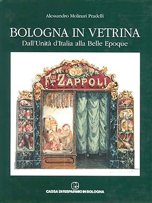 Bologna in vetrina. Dall'Unità d'Italia alla Belle Epoque