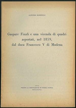 Gaspare Finali e una vicenda di quadri asportati, nel 1859 dal duca Francesco v di Modena