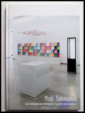 Yuji Takeoka. Zum Nullpunkt der Bildhauerei / Sculpture by Square Zero. (Signiert). Redaktion Bet...