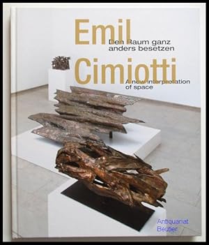 Emil Cimiotti - den Raum ganz anders besetzen / a new interpretation of space. (Signiert). Redakt...