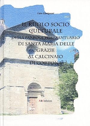 Il ruolo socio culturale della parrocchia Santuario di Santa Maria delle Grazie al Calcinaio di C...