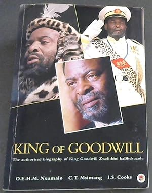 Seller image for King of Goodwill: The Authorised Biography of King Goodwill Zwelithini Kabhekuzulu for sale by Chapter 1