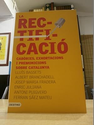 LA RECTIFICACIÓ Cabòries, exhortacions i premonicions sobre Catalunya.