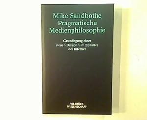 Bild des Verkufers fr Pragmatische Medienphilosophie. Grundlagen einer neuen Disziplin im Zeitalter des Internet. zum Verkauf von Antiquariat Matthias Drummer