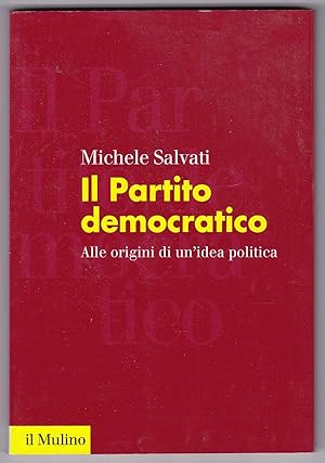 Seller image for Il Partito democratico: Alle origini di un'idea politica for sale by Kultgut