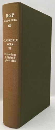 Classicale Acta 1573-1620. III. Particuliere synode Zuid-Holland. Classis Rotterdam en Schieland ...