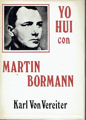 Yo huí con Martin Bormann.