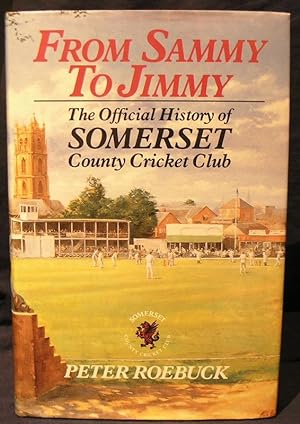 From Sammy to Jimmy: The Official History of Somerset County Cricket Club