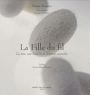 La fille du fil - La soie, une histoire de femmes cévenoles -