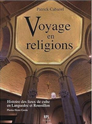 Voyage en religions - Histoire des lieux de culte en Languedoc-Roussillon des origines à nos jours -