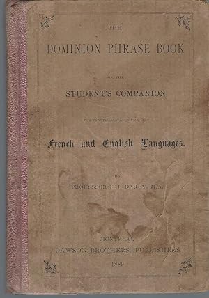 The Dominion Phrase Book Or, The Student's Companion For Practically Acquiring The French And Eng...