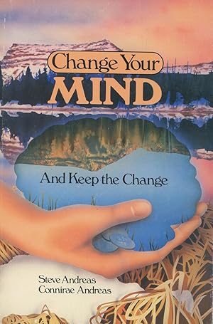 Change Your Mind-And Keep the Change: Advanced Nlp Submodalities Interventions