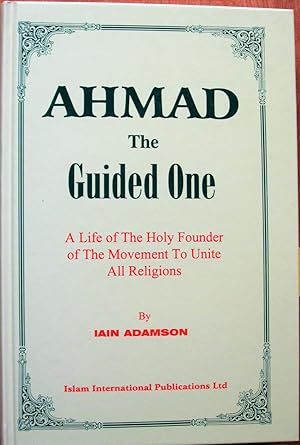 Seller image for Ahmad the Guided One. a Life of the Holy Founder of the Movement to Unite All Religions for sale by Ken Jackson