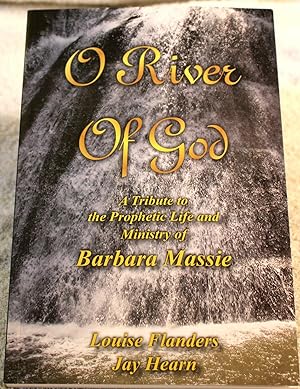 O River of God - A Tribute to the Prophetic Life and Ministry of Barbara Massie