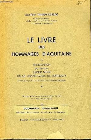 Imagen del vendedor de LE LIVRE DES HOMMAGES D'AQUITAINE - RESTITUTION DU SECOND LIVRE NOIR DE LA CONNETABLIE DE BORDEAUX (LIBER ff ROUGE DE LA CHAMBRE DES COMPTES DE PARIS). a la venta por Le-Livre