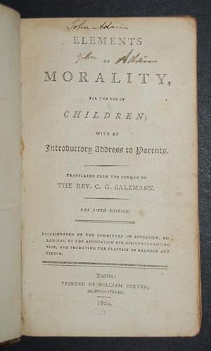 Imagen del vendedor de Elements of Morality, for the use of Children; with an Introductory Address to Parents. Translated from the German of The Rev C.G. Salzmann. a la venta por Forest Books, ABA-ILAB