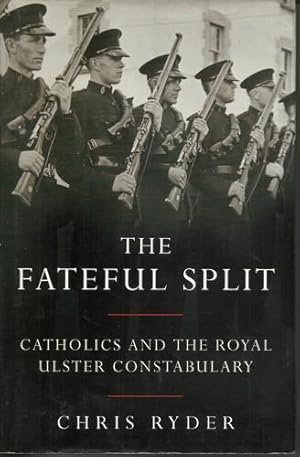 Imagen del vendedor de The Fateful Split Catholics and the Royal Ulster Constabulary. a la venta por Saintfield Antiques & Fine Books