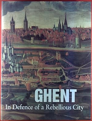 Bild des Verkufers fr Ghent. In Defence of a Rebellious City. History - Art - Culture. zum Verkauf von biblion2
