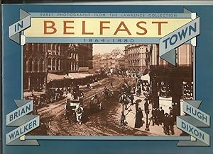 In Belfast Town 1864-1880 Early Photographs from the Lawrence Collection.