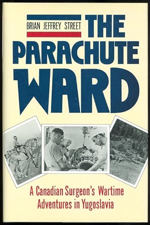 Seller image for THE PARACHUTE WARD: A CANADIAN SURGEON'S WARTIME ADVENTURES IN YUGOSLAVIA. for sale by Capricorn Books