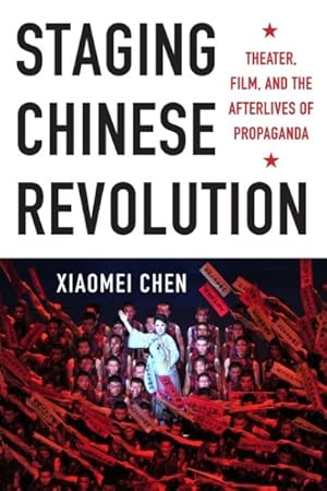 Immagine del venditore per Staging Chinese Revolution : Theater, Film, and the Afterlives of Propaganda venduto da GreatBookPrices