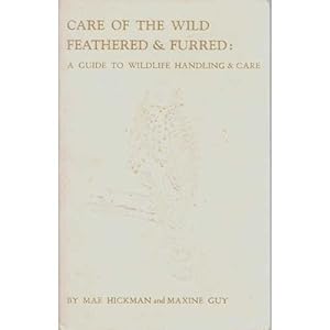 Seller image for Care of the Wild Feathered & Furred: A Guide to Wildlife Handling for sale by Buteo Books