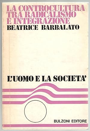 Seller image for La controcultura tra radicalismo e integrazione (Societ di massa e fenomeni alternativi). for sale by Libreria antiquaria Dedalo M. Bosio