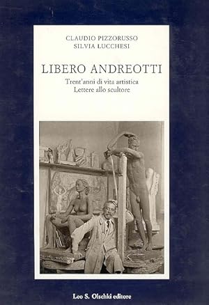 Bild des Verkufers fr Libero Andreotti. Trent'anni di vita artistica. Lettere allo scultore zum Verkauf von Studio Bibliografico Marini