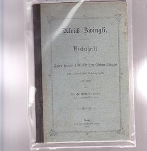Ulrich Zwingli. Festschrift zur Feier seines 400jährigen Geburtstages dem reformierten Schweizerw...
