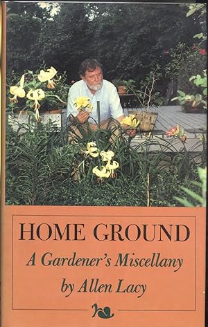 Home Ground: A Gardener's Miscellany (First Edition)