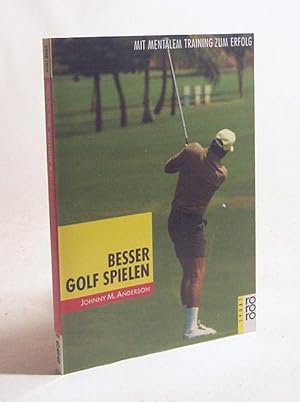 Imagen del vendedor de Besser Golf spielen : mit mentalem Training zum Erfolg / Johnny M. Anderson. Aus dem Engl. von Roswitha Enright. [Fotos Nils Hermanson] a la venta por Versandantiquariat Buchegger